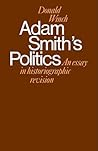 Adam Smith's Politics: An Essay in Historiographic Revision (Cambridge Studies in the History and Theory of Politics) (Volume 0)