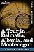 A Tour in Dalmatia, Albania, and Montenegro With an Historical Sketch of the Republic of Ragusa, from the Earliest Times Down to Its Final Fall