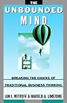 The Unbounded Mind: Breaking the Chains of Traditional Business Thinking