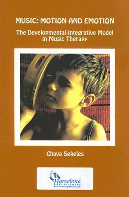 Music Motion & Emotion: The Developmental Integrative Model in Music Therapy (Stock No. St387))