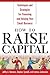 How to Raise Capital : Techniques and Strategies for Financing and Valuing your Small Business