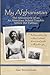 My Afghanistan: The Life of a Young American Woman as a Teacher in Afghanistan in the Days Before the Taliban