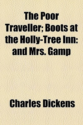 The Poor Traveller; Boots at the Holly-Tree Inn and Mrs. Gamp (Paperback)