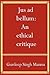 Jus Ad Bellum: An Ethical Critique