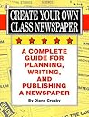 Create Your Own Class Newspaper: A Complete Guide for Planning, Writing, and Publishing a Newspaper (Ip (Nashville, Tenn.), 11-8.)