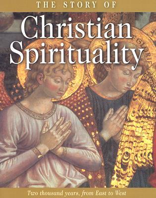 The Story of Christian Spirituality: Two Thousand Years, from East to West (Hardcover)