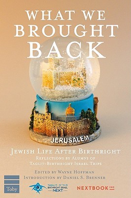 What We Brought Back: Jewish Life After Birthright- Reflections by Alumni of Taglit-Birthright Israel Trips (Paperback)