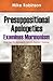 Presuppositional Apologetics Examines Mormonism: How Van Til's Apologetic Refutes Mormon Theology