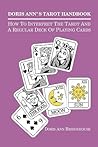 Doris Ann's Tarot Handbook: How To Interpret The Tarot and a Regular Deck of Playing Cards