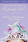 Raising Girls: Learn How to Encourage, Challenge, and Inspire Your Daughter to Discover Who God Is Calling Her to Be