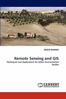 Remote Sensing and GIS: Techniques and Applications for Urban Environmental Studies (Paperback)