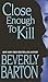 Close Enough To Kill by Beverly Barton