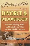 Living Life After Divorce & Widowhood Financial Planning, Skills, and Strategies for When the Unthinkable Happens Living Life After Divorce & Widowhood Financial Planning, Skills, and Strategies for When the Unthinkable Happens