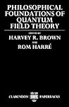 Philosophical Foundations of Quantum Field Theory (Clarendon Paperbacks)