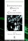 Interpreting Objects and Collections (Leicester Readers in Museum Studies)