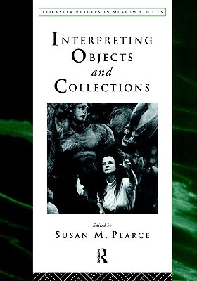 Interpreting Objects and Collections (Leicester Readers in Museum Studies)