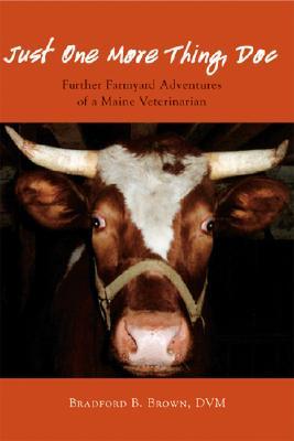Just One More Thing, Doc: Further Farmyard Adventures of a Maine Veterinarian (Paperback)