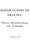 Dissociation of Trauma: Theory, Phenomenology, and Technique Dissociation of Trauma: Theory, Phenomenology, and Technique