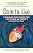 Dare to Live: A Naturopathic Doctor's Complete Guide to the Prevention and Treatment of Coronary Artery Disease