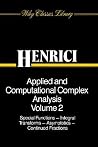 Applied and Computational Complex Analysis, Volume 2: Special Functions, Integral Transforms, Asymptotics, Continued Fractions (Wiley Classics Library) Applied and Computational Complex Analysis, Volume 2: Special Functions, Integral Transforms, Asymptotics, Continued Fractions (Wiley Classics Library)