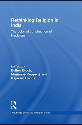Rethinking Religion in India: The Colonial Construction of Hinduism (Kindle Edition)