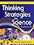 Thinking Strategies for Science, Grades 5-12: Grades 5-12