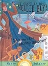 It Can't Be Done, Nellie Bly!: A Reporter's Race Around the World It Can't Be Done, Nellie Bly!: A Reporter's Race Around the World