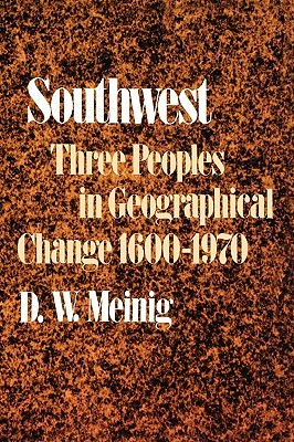 Southwest: Three Peoples in Geographical Change, 1600-1970 (Historical Geography of North America Se)