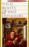 Wild Beasts and Idle Humors: The Insanity Defense from Antiquity to the Present Wild Beasts and Idle Humors: The Insanity Defense from Antiquity to the Present