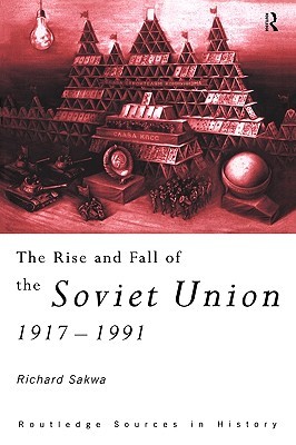 The Rise and Fall of the Soviet Union (Routledge Sources in History)