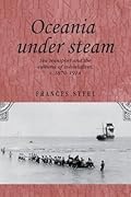 Oceania Under Steam: Sea Transport and the Cultures of Colonialism, c. 1870-1914