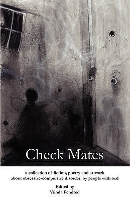 Check Mates: A Collection of Fiction, Poetry and Artwork About Obsessive-Compulsive Disorder, by People with OCD (Paperback)