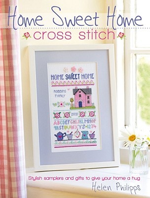 Home Sweet Home Cross Stitch: Stylish Samplers and Gifts to Give Your Home a Hug (Paperback)