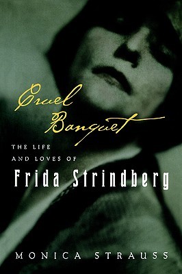 Cruel Banquet: The Life and Loves of Frida Strindberg