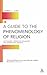 A Guide to the Phenomenology of Religion: Key Figures, Formative Influences and Subsequent Debates