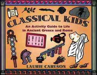 Classical Kids: An Activity Guide to Life in Ancient Greece and Rome (Hands-On History)