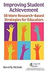 Improving Student Achievement: 50 More Research-Based Strategies for Educators
