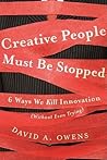 Creative People Must Be Stopped: 6 Ways We Kill Innovation