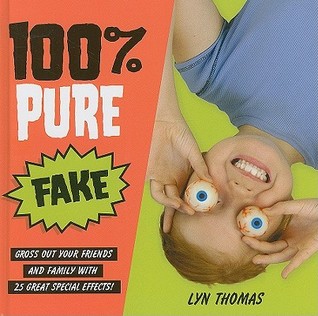 100% Pure Fake: Gross Out Your Friends and Family with 25 Great Special Effects! (Hardcover)