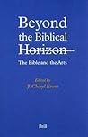Beyond the Biblical Horizon: The Bible and the Arts