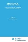 The Meaning of Ludwig von Mises: Contributions in Economics, Sociology, Epistemology, and Political Philosophy The Meaning of Ludwig von Mises: Contributions in Economics, Sociology, Epistemology, and Political Philosophy
