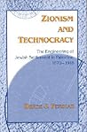 Zionism and Technocracy: The Engineering of Jewish Settlement in Palestine, 1870-1918 (The Modern Jewish Experience)