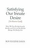 Satisfying Our Innate Desire (to Know God)