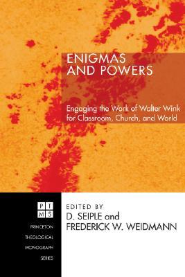 Enigmas and Powers: Engaging the Work of Walter Wink for Classroom, Church, and World (Princeton Theological Monograph)
