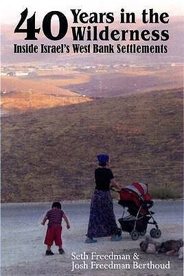 Forty Years in the Wilderness: Inside Israel's West Bank Settlements (Paperback)