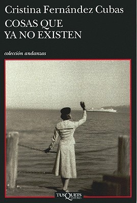 Portada de Cosas que ya no existen, de Cristina Fernández Cubas