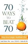 70 Ways to Beat 70: Keys to a Longer, Healthier Life