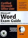Microsoft Word Exam Guide (Microsoft Office User Specialist) Microsoft Word Exam Guide (Microsoft Office User Specialist)