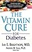 The Vitamin Cure for Diabetes
