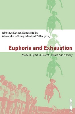 Euphoria and Exhaustion: Modern Sport in Soviet Culture and Society (Paperback)